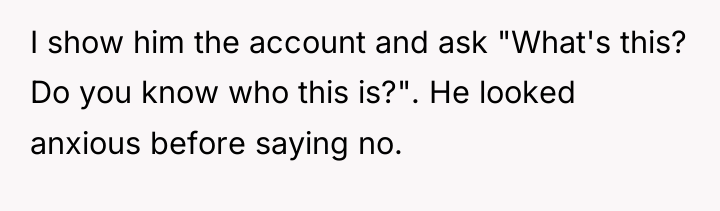 I show him the account and ask "What's this? Do...