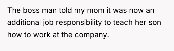 The boss man told my mom it was now an...