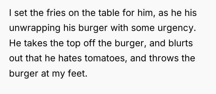 I set the fries on the table for him, as...