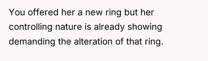 You offered her a new ring but her controlling nature...