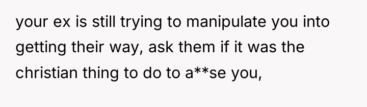 your ex is still trying to manipulate you into getting...