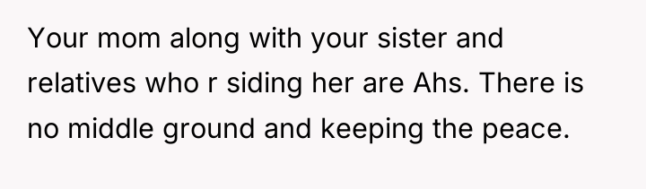 Your mom along with your sister and relatives who r...