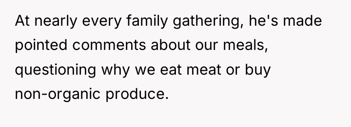 At nearly every family gathering, he's made pointed comments about...
