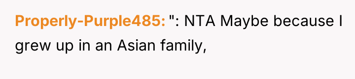 Properly-Purple485 ": NTA Maybe because I grew up in an...