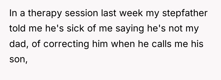 In a therapy session last week my stepfather told me...
