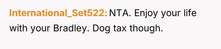 International_Set522 NTA. Enjoy your life with your Bradley. Dog tax...