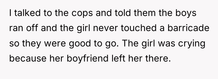I talked to the cops and told them the boys...