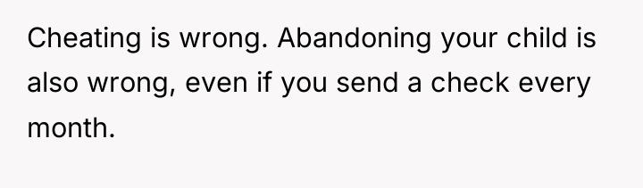 Cheating is wrong. Abandoning your child is also wrong, even...