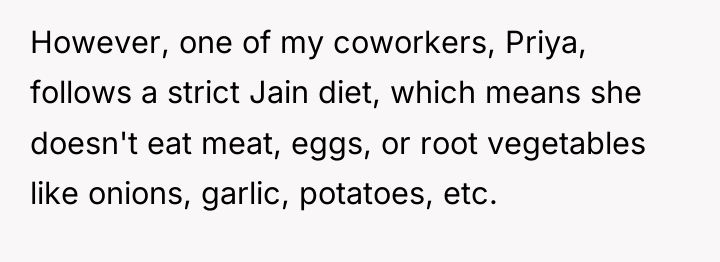 However, one of my coworkers, Priya, follows a strict Jain...