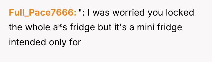 Full_Pace7666 ": I was worried you locked the whole a*s...