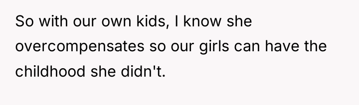 So with our own kids, I know she overcompensates so...
