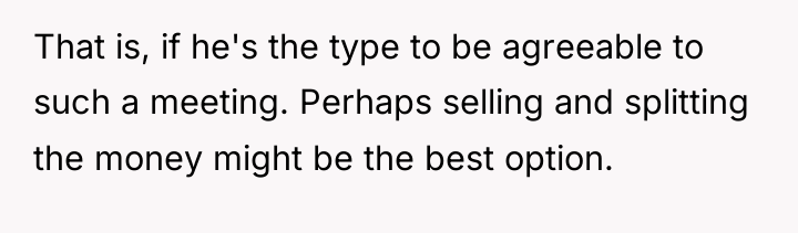 That is, if he's the type to be agreeable to...