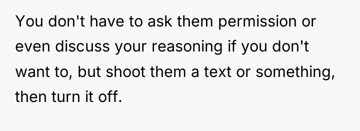 You don't have to ask them permission or even discuss...
