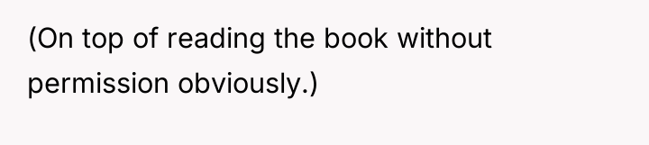 (On top of reading the book without permission obviously.)