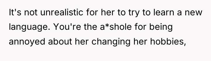 It's not unrealistic for her to try to learn a...