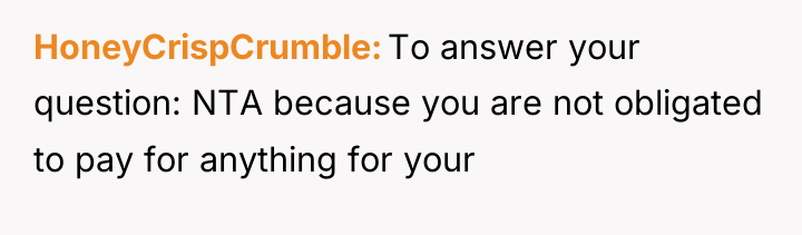 HoneyCrispCrumble To answer your question: NTA because you are not...