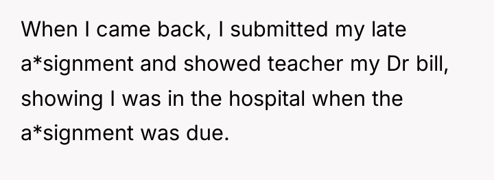 When I came back, I submitted my late a*signment and...