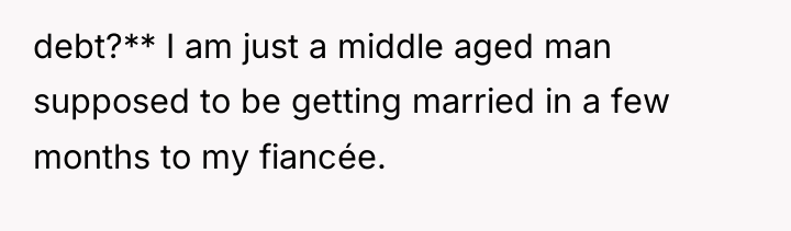 debt?** I am just a middle aged man supposed to...