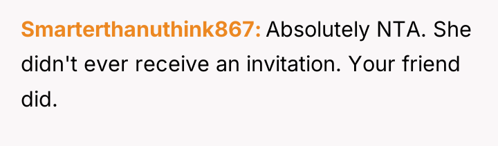 Smarterthanuthink867 Absolutely NTA. She didn't ever receive an invitation. Your...