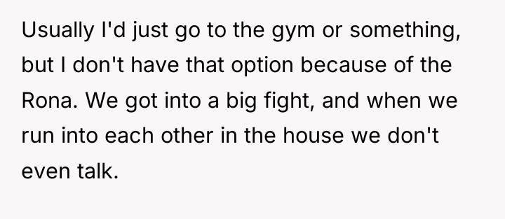 Usually I'd just go to the gym or something, but...