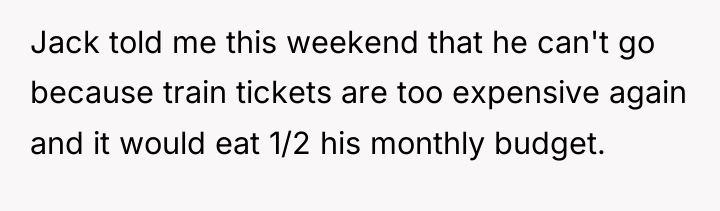 Jack told me this weekend that he can't go because...