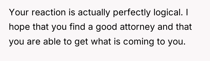 Your reaction is actually perfectly logical. I hope that you...