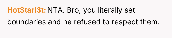 HotStarl3t NTA. Bro, you literally set boundaries and he refused...
