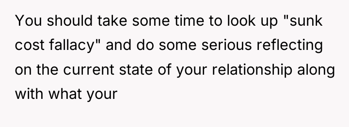You should take some time to look up "sunk cost...