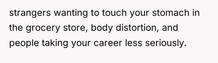 strangers wanting to touch your stomach in the grocery store,...