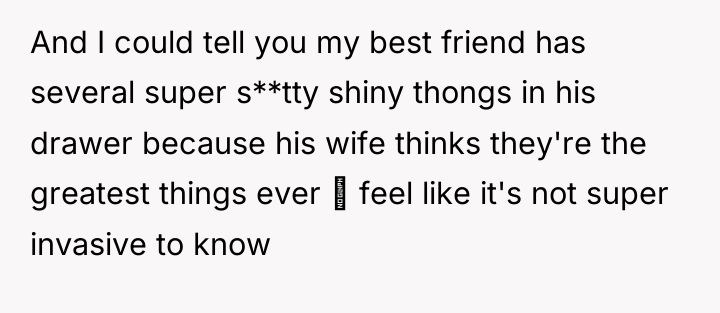 And I could tell you my best friend has several...