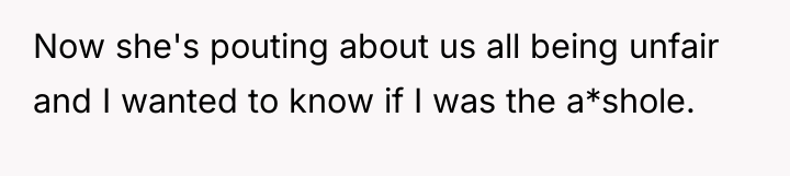 Now she's pouting about us all being unfair and I...