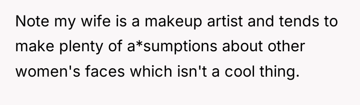 Note my wife is a makeup artist and tends to...