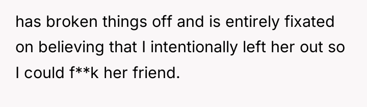 has broken things off and is entirely fixated on believing...