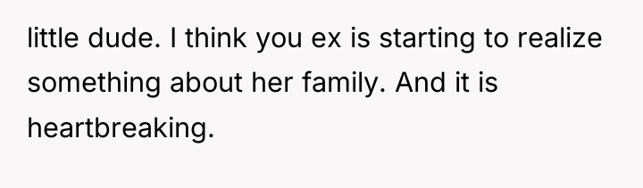 little dude. I think you ex is starting to realize...