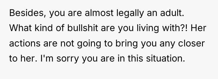 Besides, you are almost legally an adult. What kind of...