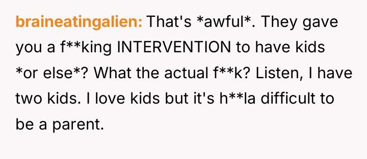 braineatingalien That's *awful*. They gave you a f**king INTERVENTION to...