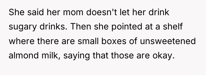 She said her mom doesn't let her drink sugary drinks....
