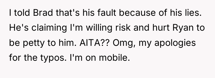 I told Brad that's his fault because of his lies....