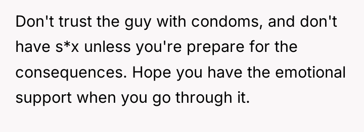 Don't trust the guy with condoms, and don't have s*x...