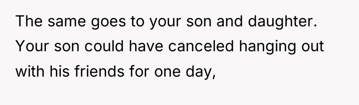 The same goes to your son and daughter. Your son...