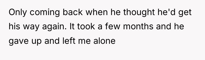 Only coming back when he thought he'd get his way...