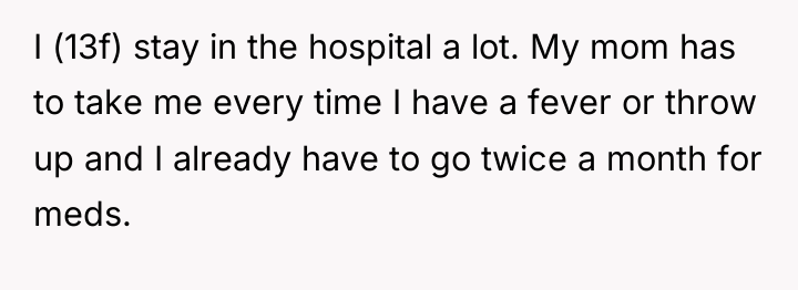 I (13f) stay in the hospital a lot. My mom...