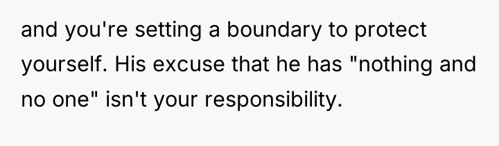 and you're setting a boundary to protect yourself. His excuse...