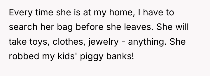 Every time she is at my home, I have to...