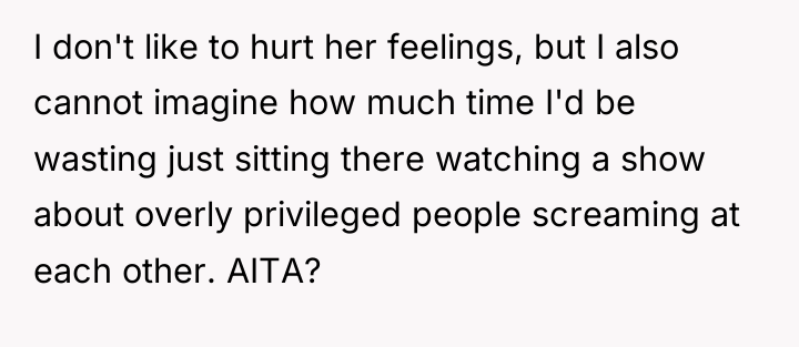I don't like to hurt her feelings, but I also...