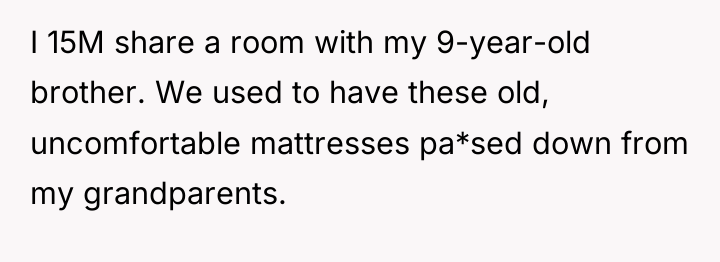 I 15M share a room with my 9-year-old brother. We...