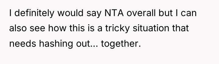 I definitely would say NTA overall but I can also...