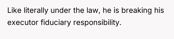 Like literally under the law, he is breaking his executor...