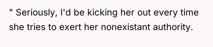 " Seriously, I'd be kicking her out every time she...