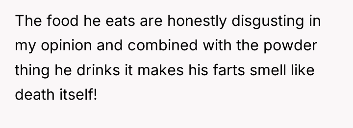 The food he eats are honestly disgusting in my opinion...